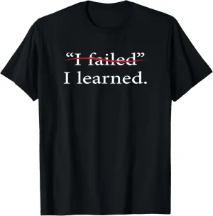 I Failed I Learned Motivational Quote Inspiration Positive T-Shirt
