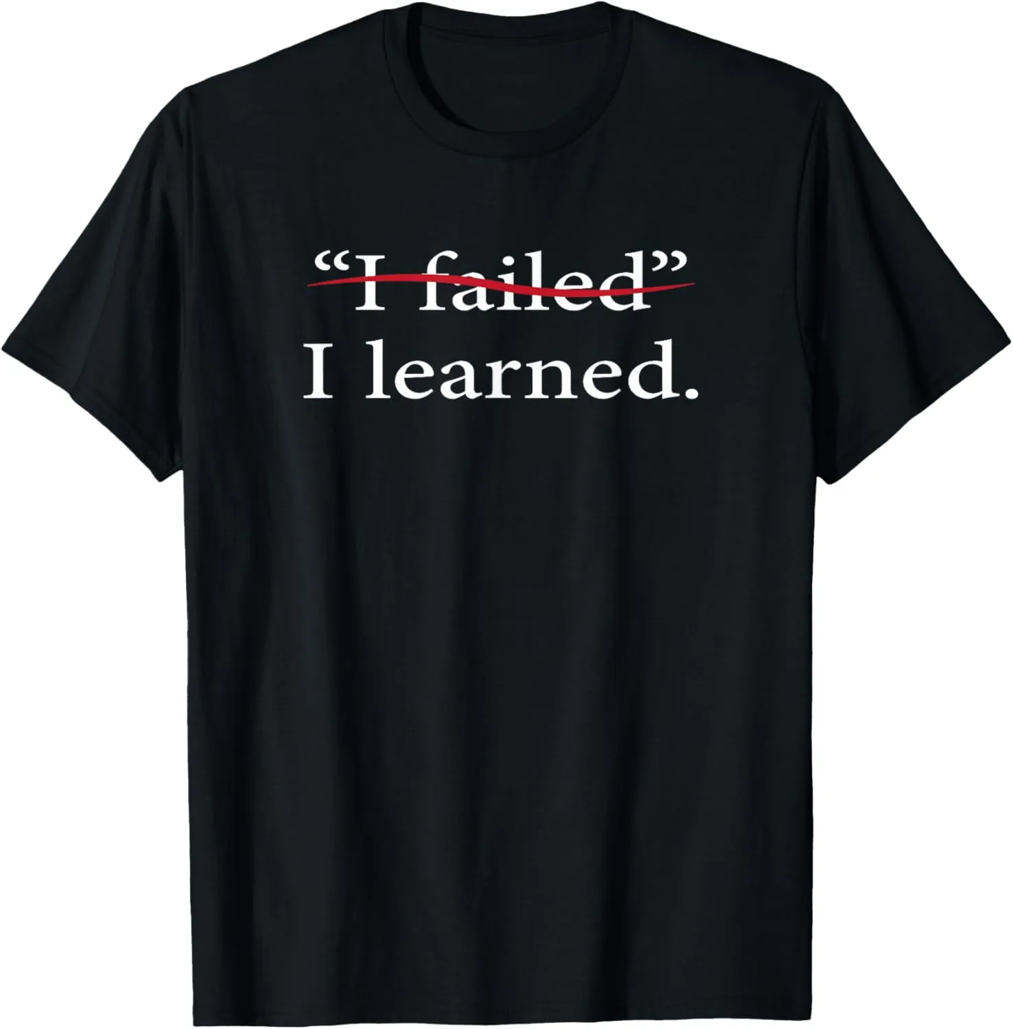 I Failed I Learned Motivational Quote Inspiration Positive T-Shirt