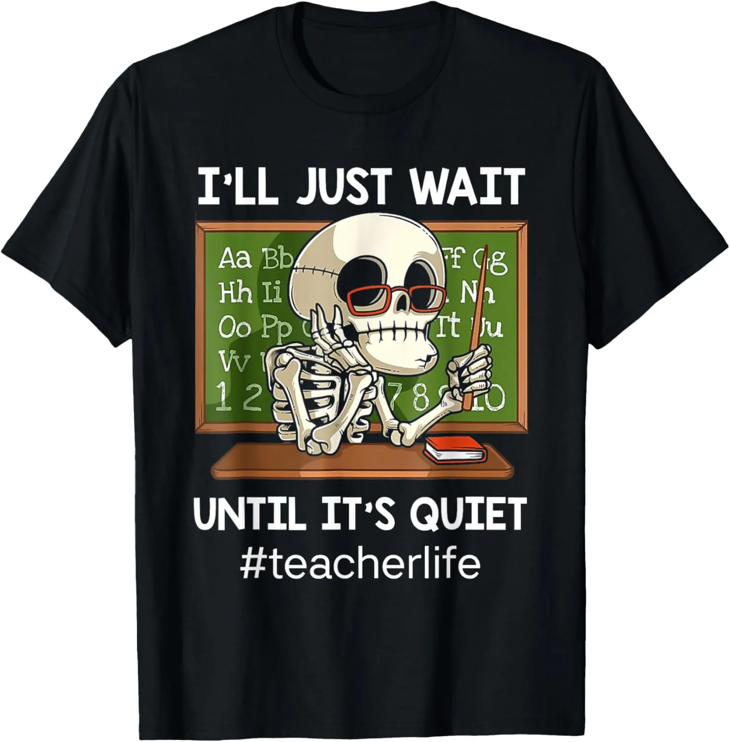 I'll Just Wait Until It's Quiet Funny Sarcastic Teacher T-Shirt