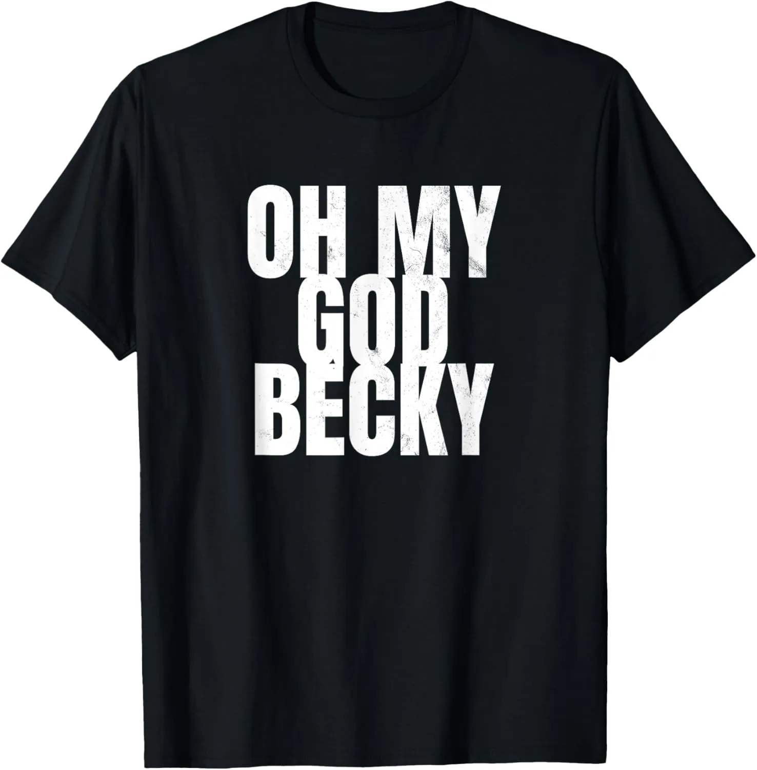 Oh My God Becky 80's 90's TShirt T-Shirt