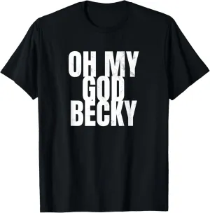 Oh My God Becky 80's 90's TShirt T-Shirt