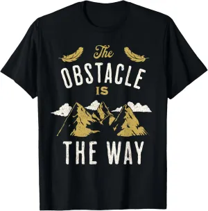 The Obstacle Is The Way Positive Saying Motivational Quotes T-Shirt